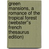 Green Mansions, A Romance of the Tropical Forest (Webster''s French Thesaurus Edition) door Inc. Icon Group International