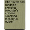 Little Travels and Roadside Sketches (Webster''s Chinese Simplified Thesaurus Edition) by Inc. Icon Group International