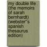 My Double Life (The Memoirs of Sarah Bernhardt) (Webster''s Spanish Thesaurus Edition) door Inc. Icon Group International
