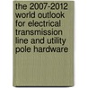 The 2007-2012 World Outlook for Electrical Transmission Line and Utility Pole Hardware door Inc. Icon Group International