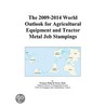 The 2009-2014 World Outlook for Agricultural Equipment and Tractor Metal Job Stampings door Inc. Icon Group International