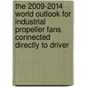 The 2009-2014 World Outlook for Industrial Propeller Fans Connected Directly to Driver door Inc. Icon Group International