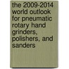 The 2009-2014 World Outlook for Pneumatic Rotary Hand Grinders, Polishers, and Sanders by Inc. Icon Group International