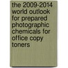 The 2009-2014 World Outlook for Prepared Photographic Chemicals for Office Copy Toners by Inc. Icon Group International