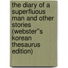 The Diary of a Superfluous Man and Other Stories (Webster''s Korean Thesaurus Edition) door Inc. Icon Group International
