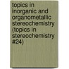 Topics in Inorganic and Organometallic Stereochemistry (Topics in Stereochemistry #24) door Onbekend