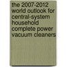 The 2007-2012 World Outlook for Central-System Household Complete Power Vacuum Cleaners by Inc. Icon Group International