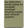 The 2009-2014 World Outlook for Complete Overhead Traveling Cranes and Monorail Systems by Inc. Icon Group International