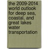 The 2009-2014 World Outlook for Deep Sea, Coastal, and Great Lakes Water Transportation door Inc. Icon Group International