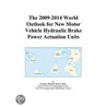 The 2009-2014 World Outlook for New Motor Vehicle Hydraulic Brake Power Actuation Units door Inc. Icon Group International
