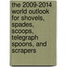 The 2009-2014 World Outlook for Shovels, Spades, Scoops, Telegraph Spoons, and Scrapers by Inc. Icon Group International