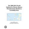 The 2009-2014 World Outlook for Electric Battery Manufacturing Machinery Excluding Parts by Inc. Icon Group International