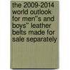 The 2009-2014 World Outlook for Men''s and Boys'' Leather Belts Made for Sale Separately door Inc. Icon Group International