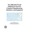 The 2009-2014 World Outlook for Parts for Chemical Manufacturing Machinery and Equipment by Inc. Icon Group International
