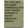 The Man Who Corrupted Hadleyburg and Other Stories (Webster''s French Thesaurus Edition) door Inc. Icon Group International