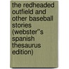 The Redheaded Outfield and Other Baseball Stories (Webster''s Spanish Thesaurus Edition) door Inc. Icon Group International
