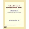 Collected Articles of Frederick Douglass, A Slave (Webster''s Japanese Thesaurus Edition) by Inc. Icon Group International