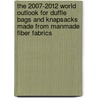 The 2007-2012 World Outlook for Duffle Bags and Knapsacks Made from Manmade Fiber Fabrics door Inc. Icon Group International