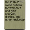 The 2007-2012 World Outlook for Women''s and Girls'' Scarves, Dickies, and Other Neckwear by Inc. Icon Group International
