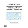 The 2009-2014 World Outlook for Manufacturing Light-Gauge Metal Containers Excluding Cans door Inc. Icon Group International