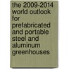 The 2009-2014 World Outlook for Prefabricated and Portable Steel and Aluminum Greenhouses door Inc. Icon Group International