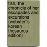 Tish, The Chronicle of Her Escapades and Excursions (Webster''s Korean Thesaurus Edition) door Inc. Icon Group International