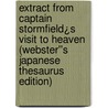 Extract from Captain Stormfield¿s Visit to Heaven (Webster''s Japanese Thesaurus Edition) door Inc. Icon Group International