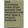 Food Businesses Snack Shops Specialty Food Restaurants And Other Ideas A Research Workbook by Frieda Carrol Communications