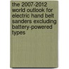 The 2007-2012 World Outlook for Electric Hand Belt Sanders Excluding Battery-Powered Types door Inc. Icon Group International