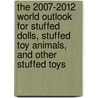 The 2007-2012 World Outlook for Stuffed Dolls, Stuffed Toy Animals, and Other Stuffed Toys door Inc. Icon Group International