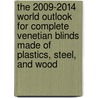 The 2009-2014 World Outlook for Complete Venetian Blinds Made of Plastics, Steel, and Wood door Inc. Icon Group International