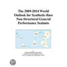 The 2009-2014 World Outlook for Synthetic-Base Non-Structural General Performance Sealants by Inc. Icon Group International
