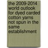 The 2009-2014 World Outlook for Dyed Carded Cotton Yarns Not Spun in the Same Establishment by Inc. Icon Group International