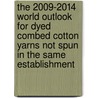 The 2009-2014 World Outlook for Dyed Combed Cotton Yarns Not Spun in the Same Establishment door Inc. Icon Group International