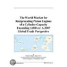 The World Market for Reciprocating Piston Engines of a Cylinder Capacity Exceeding 1,000 cc by Inc. Icon Group International