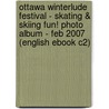 Ottawa Winterlude Festival - Skating & Skiing Fun! Photo Album - Feb 2007 (English eBook C2) by Unknown