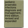 Pediatric Anaerobic Infections Diagnosis And Management, Third Edition, Revised And Expanded by Itzhak Brook