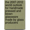 The 2007-2012 World Outlook for Handmade Pressed and Blown Glassware Made by Glass Producers by Inc. Icon Group International