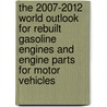 The 2007-2012 World Outlook for Rebuilt Gasoline Engines and Engine Parts for Motor Vehicles door Inc. Icon Group International
