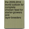 The 2009-2014 World Outlook for Complete Chicken Feed for Starter-Growers and Layer-Breeders by Inc. Icon Group International