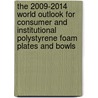 The 2009-2014 World Outlook for Consumer and Institutional Polystyrene Foam Plates and Bowls door Inc. Icon Group International