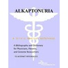 Alkaptonuria - A Bibliography and Dictionary for Physicians, Patients, and Genome Researchers door Icon Health Publications