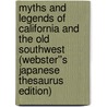 Myths and Legends of California and the Old Southwest (Webster''s Japanese Thesaurus Edition) door Inc. Icon Group International