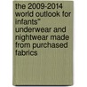 The 2009-2014 World Outlook for Infants'' Underwear and Nightwear Made from Purchased Fabrics door Inc. Icon Group International