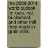 The 2009-2014 World Outlook for Oats, Rye, Buckwheat, and Other Mill Feed Made in Grain Mills door Inc. Icon Group International