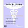 Citrullinemia - A Bibliography and Dictionary for Physicians, Patients, and Genome Researchers door Icon Health Publications