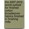The 2007-2012 World Outlook for Finished Cotton Broadwoven Fabrics Finished in Finishing Mills door Inc. Icon Group International