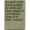 The 2007-2012 World Outlook for White and Black Pepper in Commercial Sizes of at Least 1 Pound door Inc. Icon Group International