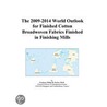 The 2009-2014 World Outlook for Finished Cotton Broadwoven Fabrics Finished in Finishing Mills door Inc. Icon Group International