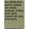 The 2009-2014 World Outlook for Street, Subway, Trolley, and Rapid Transit Rail Cars and Parts by Inc. Icon Group International